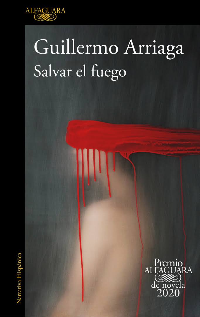 Salvar el fuego, novela, Guillermo Arriaga, opinión