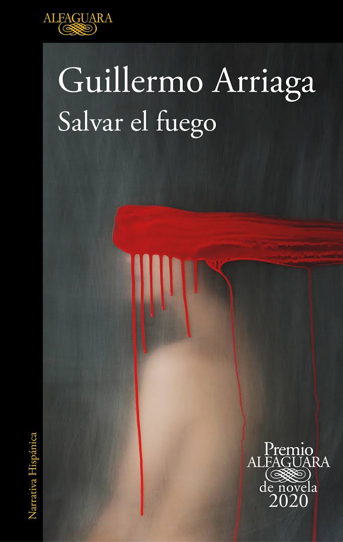 Salvar el fuego, novela, Guillermo Arriaga, opinión