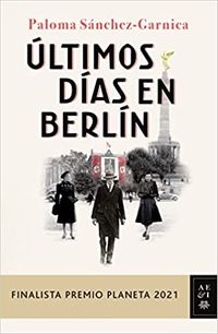 Últimos días en Berlín, novela, Paloma Sánchez-Garnica, opinión